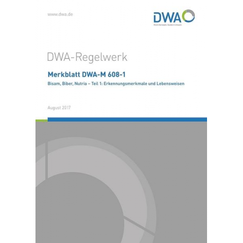 Merkblatt DWA-M 608-1 Bisam, Biber, Nutria - Teil 1: Erkennungsmerkmale und Lebensweisen