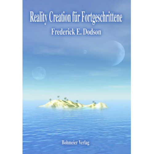 Frederick E. Dodson - Reality Creation für Fortgeschrittene