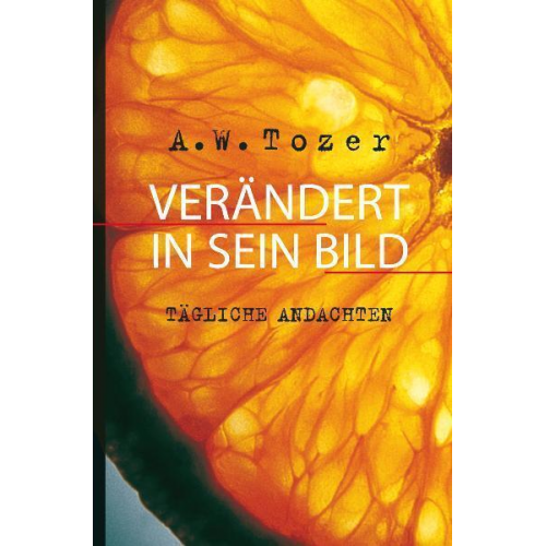 A. W. (Aiden Wilson) Tozer - Verändert in Sein Bild