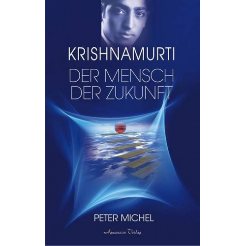 Peter Michel - Krishnamurti - Der Mensch der Zukunft (Gebundene Ausgabe)