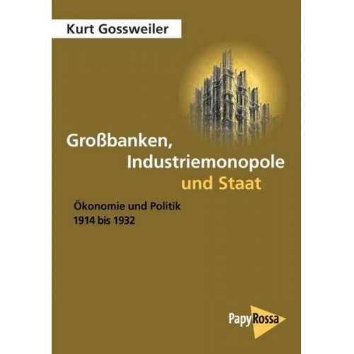 Kurt Gossweiler - Großbanken, Industriemonopole und Staat