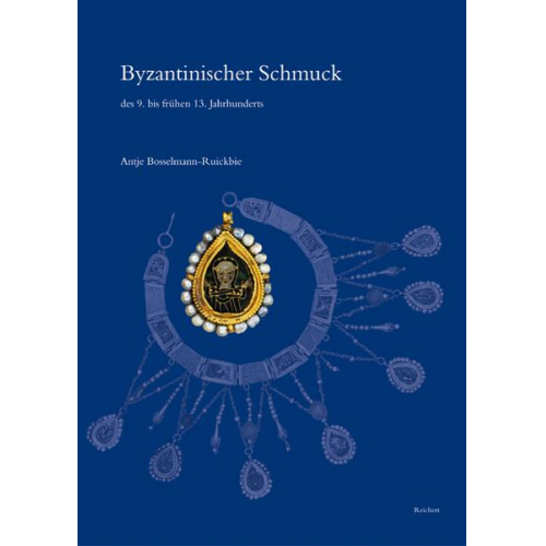 Antje Bosselmann-Ruickbie - Byzantinischer Schmuck des 9. bis frühen 13. Jahrhunderts