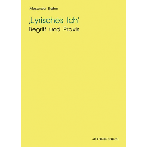 Alexander Brehm - Lyrisches Ich - Begriff und Praxis