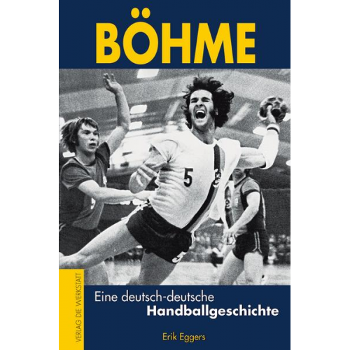 Erik Eggers - Böhme – Eine deutsch-deutsche Handballgeschichte