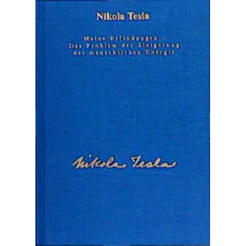 Nikola Tesla - Gesamtausgabe / Meine Erfindungen - Das Problem der Steigerung der menschlichen Energie