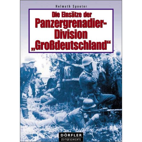 Helmuth Spaeter - Die Einsätze der Panzergrenadierdivision Grossdeutschland