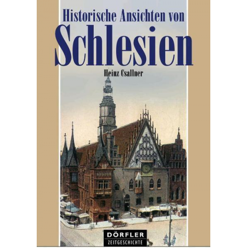 Heinz Csallner - Historische Ansichten von Schlesien