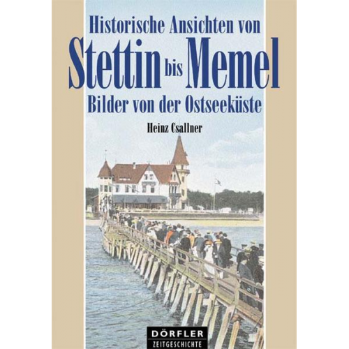 Heinz Csallner - Historische Ansichten von Stettin bis Memel