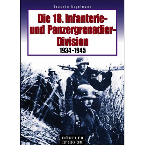 Joachim Engelmann - Die 18. Infanterie- und Panzergrenadier-Division 1934-1945