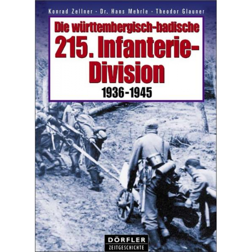 Konrad Zellner & Hans Mehrle & Theodor Glauner - Die württembergisch-badische 215. Infanterie-Division 1936-1945