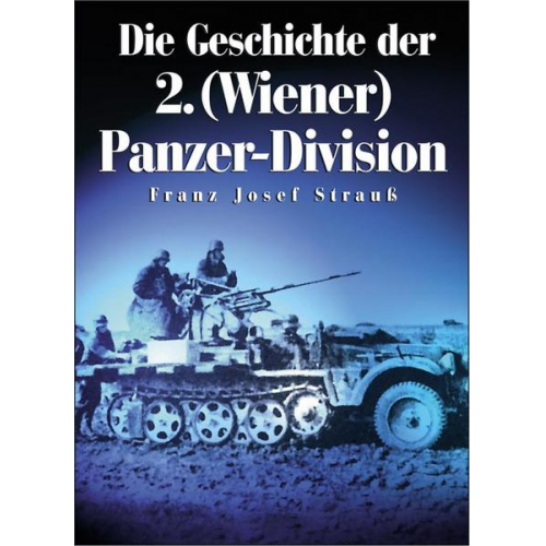 Franz J. Strauss - Die Geschichte der 2. (Wiener) Panzer-Division