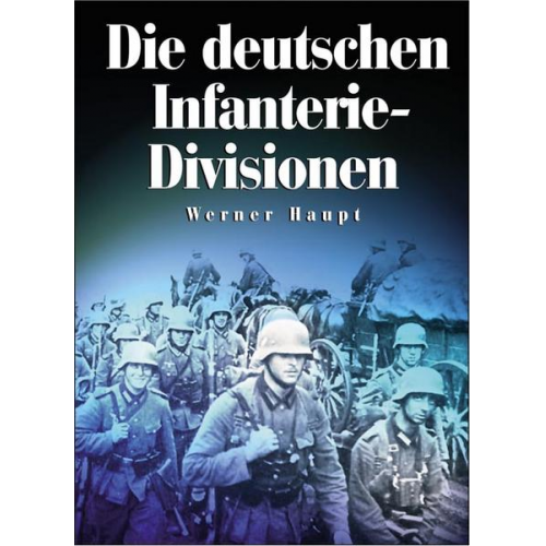 Werner Haupt - Die deutschen Infanterie-Divisionen