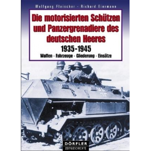 Richard Eiermann & Wolfgang Fleischer - Die motorisierten Schützen und Panzergrenadiere des deutschen Heeres