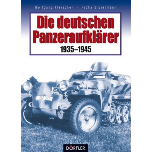 Wolfgang Fleischer & Richard Eiermann - Die deutschen Panzeraufklärer