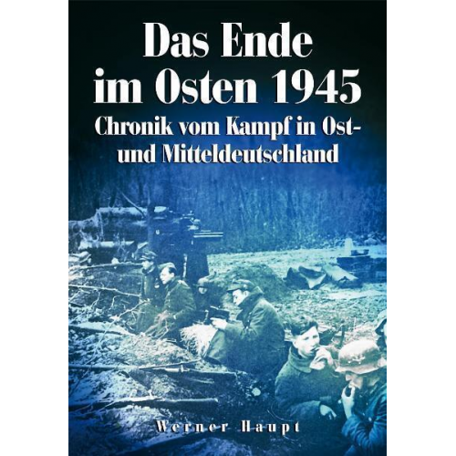 Werner Haupt - Das Ende im Osten 1945