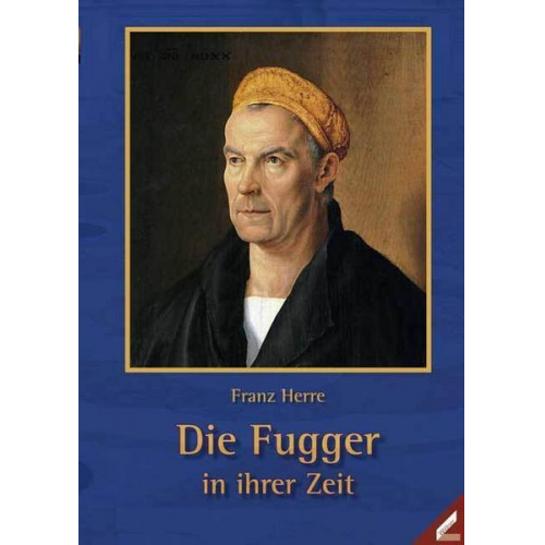 Franz Herre - Die Fugger in ihrer Zeit