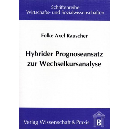 Folke Axel Rauscher - Hybrider Prognoseansatz zur Wechselkursanalyse