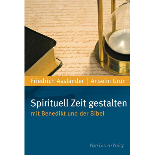 Friedrich Assländer & Anselm Grün - Spirituell Zeit gestalten mit Benedikt und der Bibel