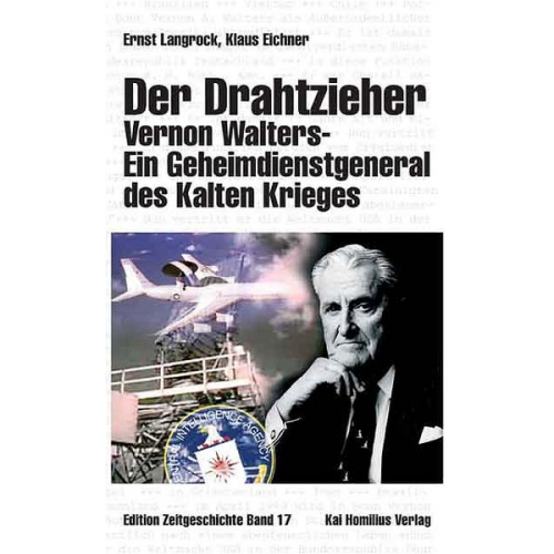 Klaus Eichner & Ernst Langrock - Der Drahtzieher. Vernon Walters - ein Geheimdienstgeneral des Kalten Krieges