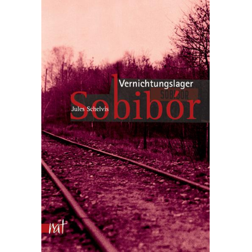 Jules Schelvis - Vernichtungslager Sobibor