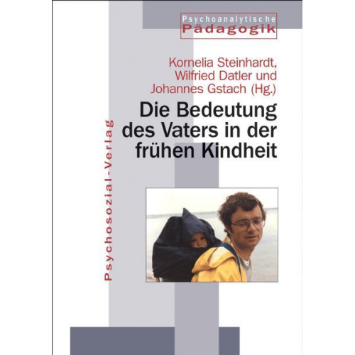 Kornelia Steinhardt & Wilfried Datler & Johannes Gstach - Die Bedeutung des Vaters in der frühen Kindheit