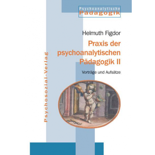 Helmuth Figdor - Praxis der psychoanalytischen Pädagogik II