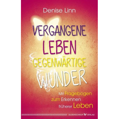 Denise Linn - Vergangene Leben – gegenwärtige Wunder