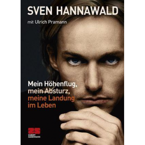 Sven Hannawald - Mein Höhenflug, mein Absturz, meine Landung im Leben