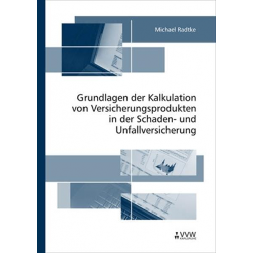 Michael Radtke - Grundlagen der Kalkulation von Versicherungsprodukten in der Schaden- und Unfallversicherung