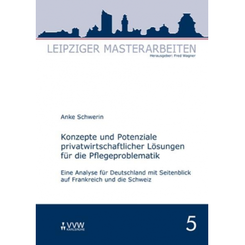 Anke Schwerin - Konzepte und Potenziale privatwirtschaftlicher Lösungen für die Pflegeproblematik