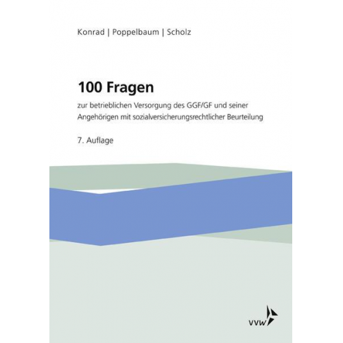 Holger Konrad & Eberhard Poppelbaum & Alexander Scholz - 100 Fragen zur betrieblichen Versorgung des GGF/GF und seiner Angehörigen