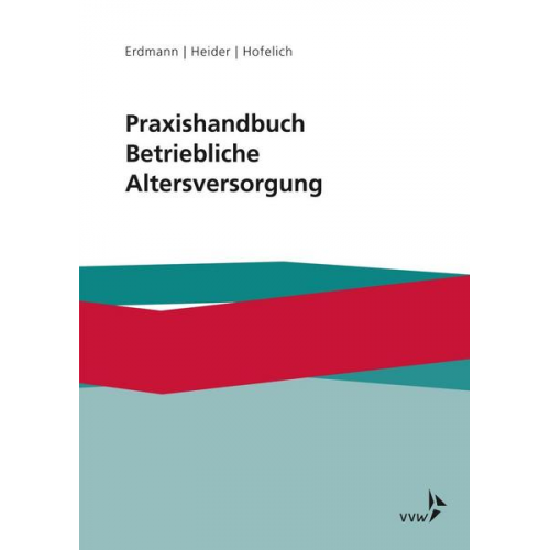 Kay Uwe Erdmann & Benjamin Heider & Andreas Hofelich & Volker Ars & Matthias Ginkel - Praxishandbuch Betriebliche Altersversorgung