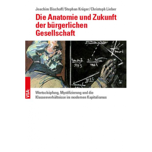 Joachim Bischoff & Stephan Krüger & Christoph Lieber - Die Anatomie und Zukunft der bürgerlichen Gesellschaft