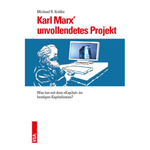 Michael Krätke - Karl Marx’ unvollendetes Projekt