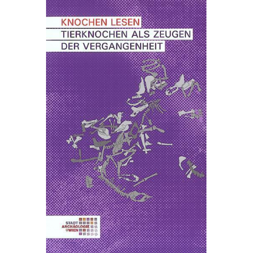 Sigrid Czeika & Christine Ranseder - Knochen lesen. Tierknochen als Zeugen der Vergangenheit