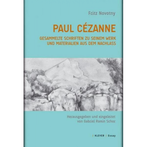 Fritz Novotny - Paul Cézanne. Gesammelte Schriften zu seinem Werk und Materialien aus dem Nachlass