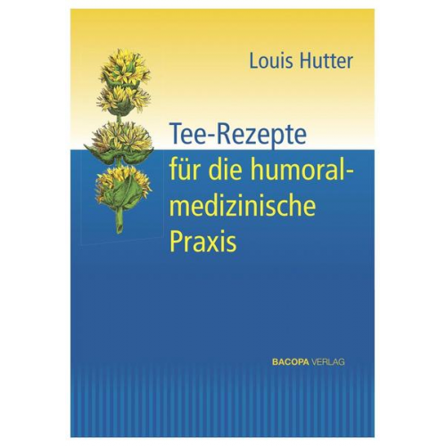 Louis Hutter - Tee-Rezepte für die humoralmedizinische Praxis