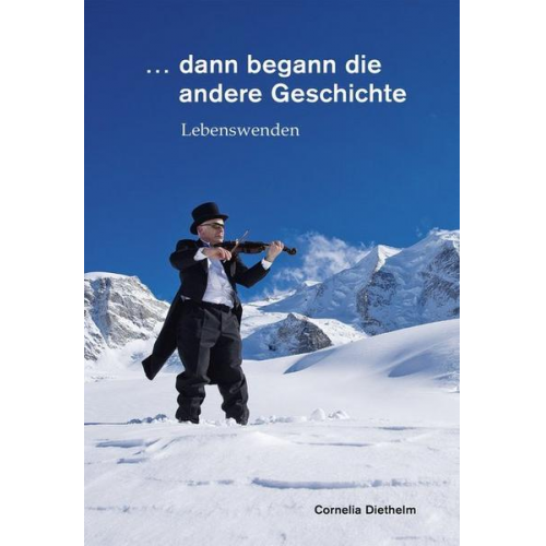 Cornelia Diethelm - ... dann begann die andere Geschichte