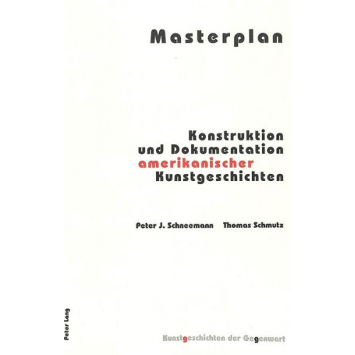 Masterplan - Konstruktion und Dokumentation amerikanischer Kunstgeschichten