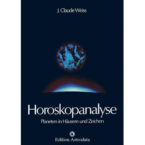 J. Claude Weiss - Horoskopanalyse / Horoskopanalyse Band 1