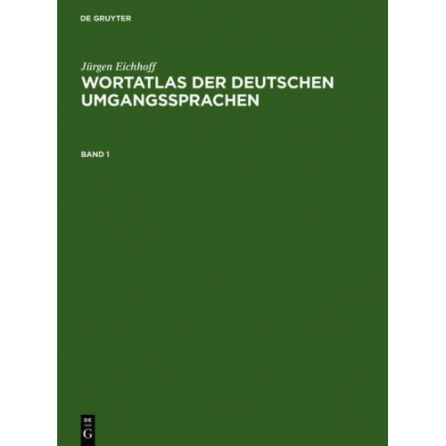 Jürgen Eichhoff - Jürgen Eichhoff: Wortatlas der deutschen Umgangssprachen / Jürgen Eichhoff: Wortatlas der deutschen Umgangssprachen. Band 1