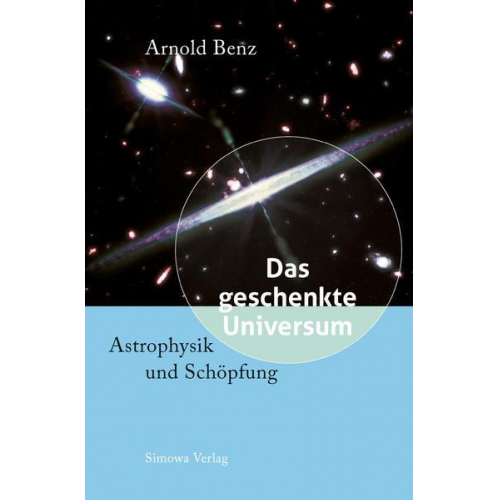 Arnold Benz - Das geschenkte Universum