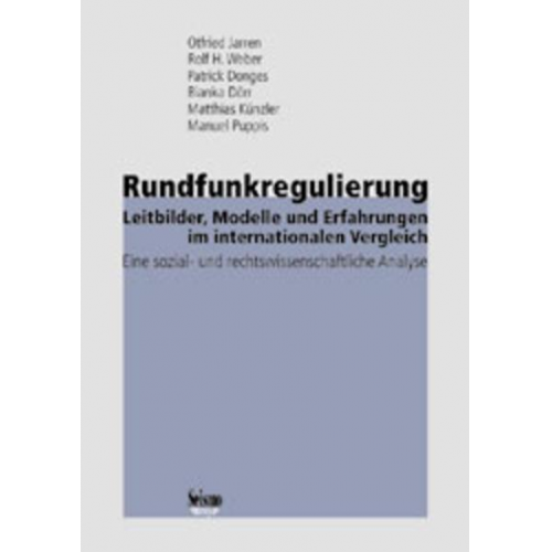 Otfried Jarren & Rolf H. Weber & Patrick Donges & Bianka Dörr & Matthias Künzler - Rundfunkregulierung - Leitbilder, Modelle und Erfahrungen im internationalen Vergleich