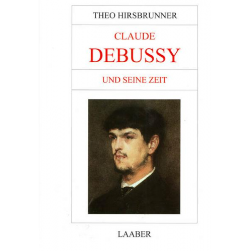 Theo Hirsbrunner - Claude Debussy und seine Zeit