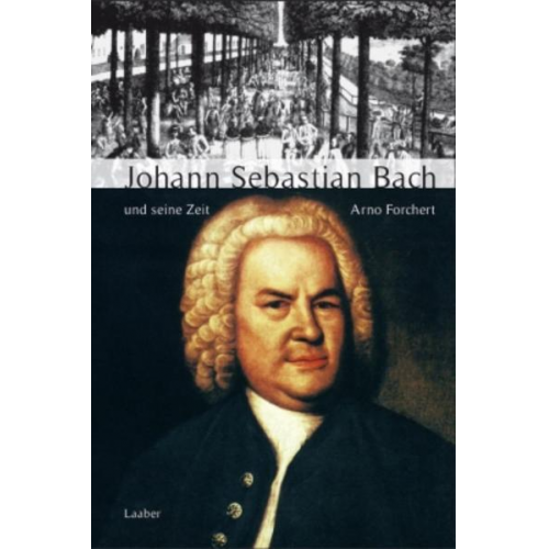 Arno Forchert - Johann Sebastian Bach und seine Zeit