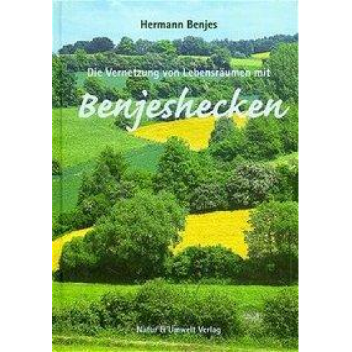 Hermann Benjes - Die Vernetzung von Lebensräumen mit Benjeshecken