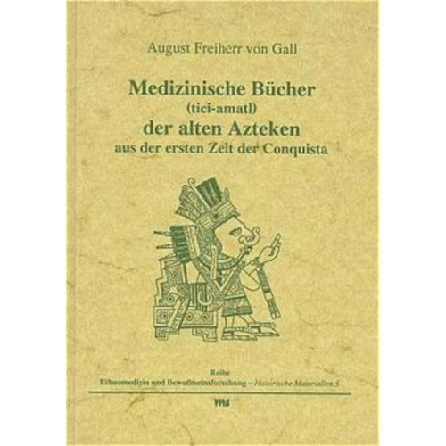 August Gall - Medizinische Bücher (tici-amatl) der alten Azteken aus der ersten Zeit der Conquista