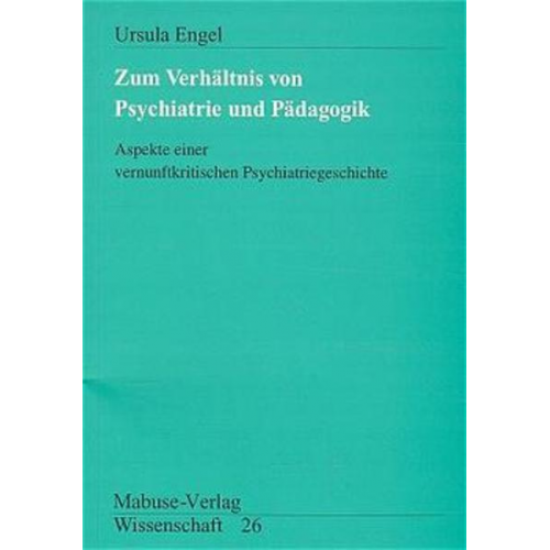 Ursula Engel - Zum Verhältnis von Psychiatrie und Pädagogik