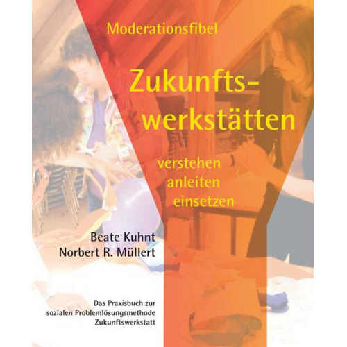 Beate Kuhnt & Norbert R. Müller - Moderationsfibel Zukunftswerkstätten