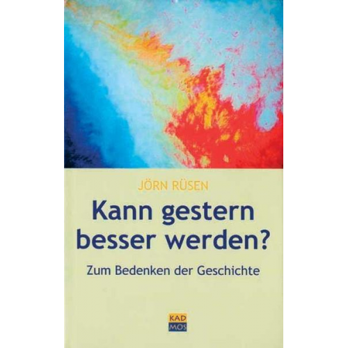 Jörn Rüsen - Kann gestern besser werden?